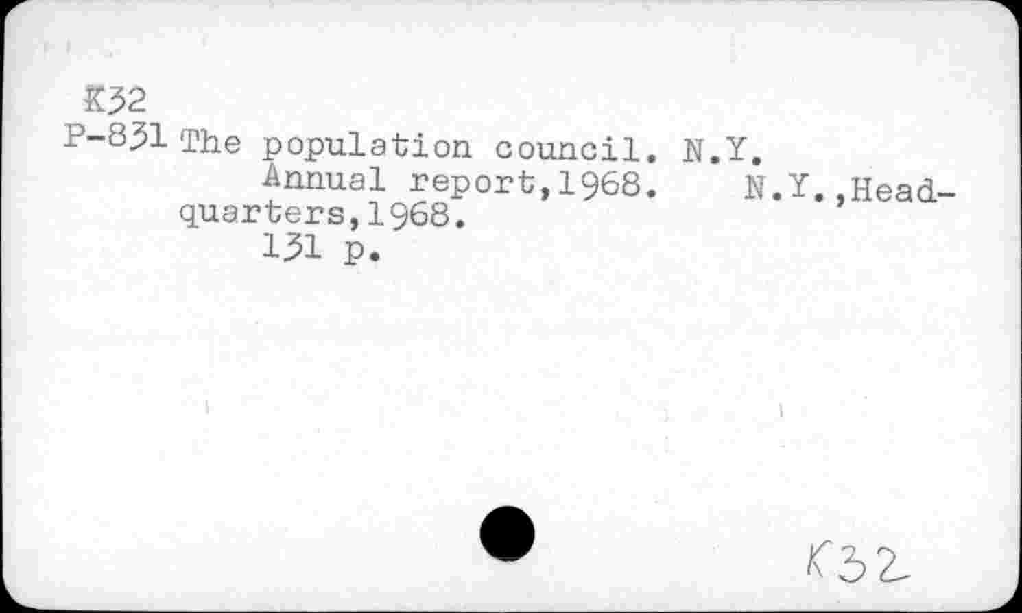 ﻿$02
P-831 The population council.
Annual report,1968. quarters,1968.
151 p.
N.Y.
N.Y.,Head-